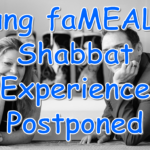 Young FaMEALies Shabbat Experience Postponed